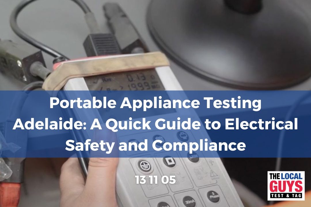 Portable Appliance Testing Adelaide: A Quick Guide to Electrical Safety and Compliance