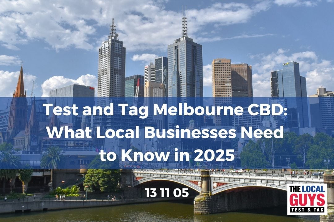 Test and Tag Melbourne CBD: What Local Businesses Need to Know in 2025